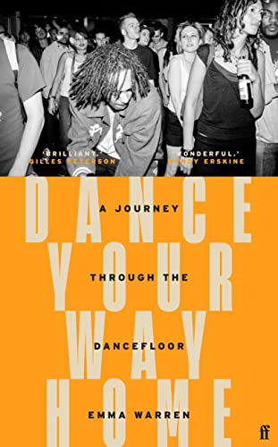 Dance Your Way Home: A Journey Through the Dancefloor von Faber & Faber